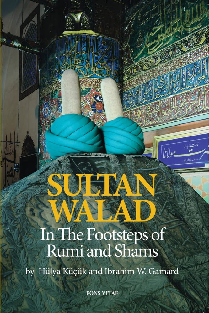 of and Footsteps WALAD: Shams Publishing SULTAN Vitae Rumi In Fons The -