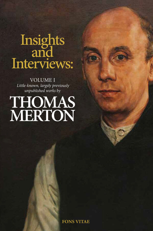 Thomas Merton: Insights and Interviews - Vol 1(of 2): Insights: Essays and Works