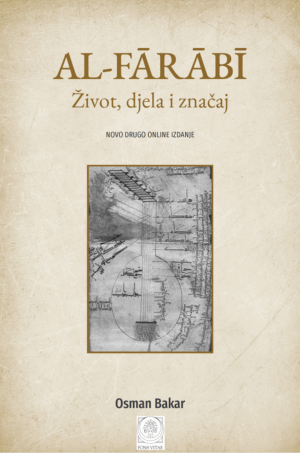 Al-Fārābī: Život, djela i značaj - Osman Bakar (Bosnian Trans. Al-Fārābī: Life, Works and Significance )