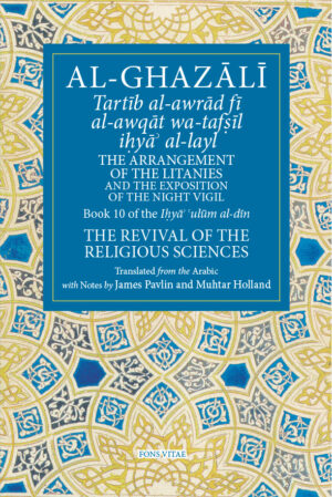 Al-Ghazali: The Arrangement of the Litanies and the Exposition of the Night Vigil - Book 10