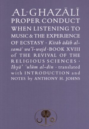 Al-Ghazali: Proper Conduct When Listening to Music and the Experience of Ecstasy - Book 18